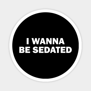 I Wanna Be Sedated, white Magnet